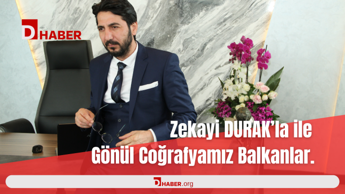 ZEKAYİ DURAK'LA GÖNÜL COĞRAFYAMIZ BALKANLAR